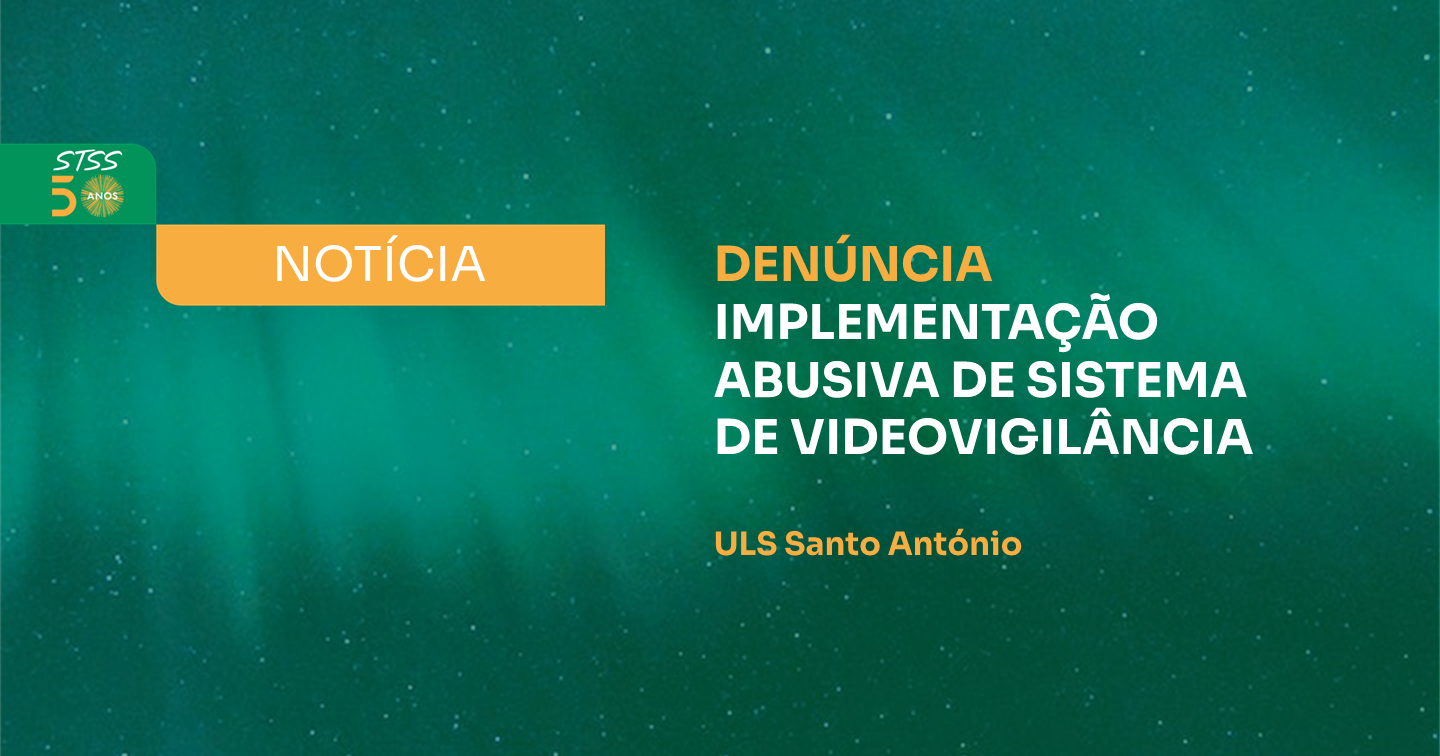  IMPLEMENTAÇÃO ABUSIVA DE SISTEMA DE VIDEOVIGILÂNCIA NA ULS DE SANTO ANTÓNIO 
